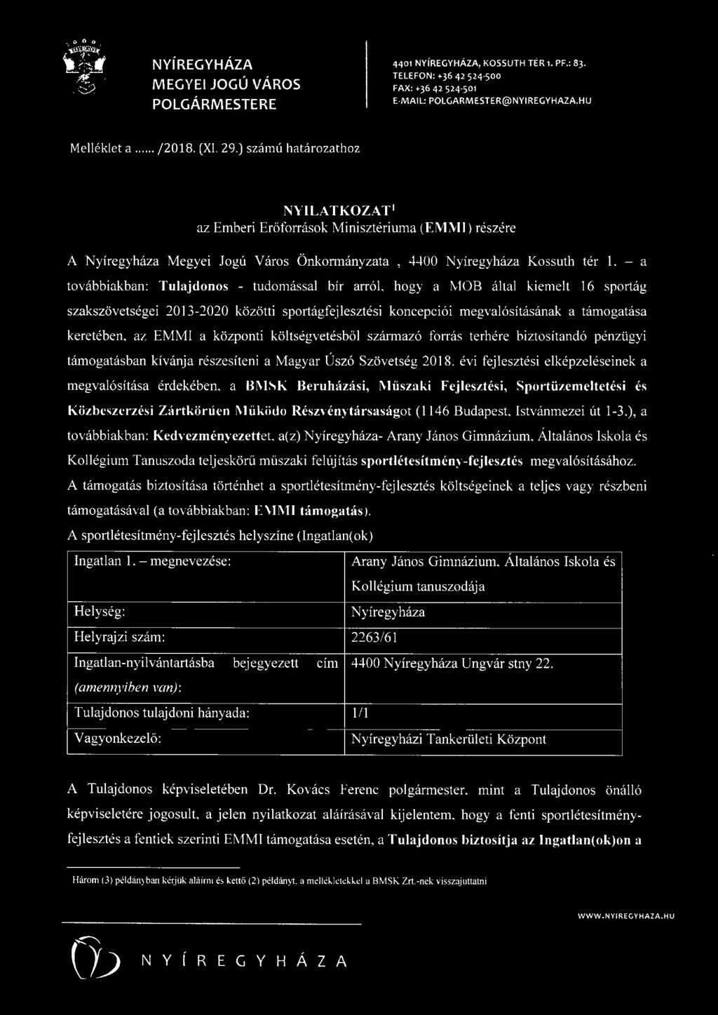 - a továbbiakban: Tulajdonos - tudomással bír arról, hogy a MOB által kiemelt 16 sportág szakszövetségei 2013-2020 közötti sportágfejlesztési koncepciói megvalósításának a támogatása keretében, az