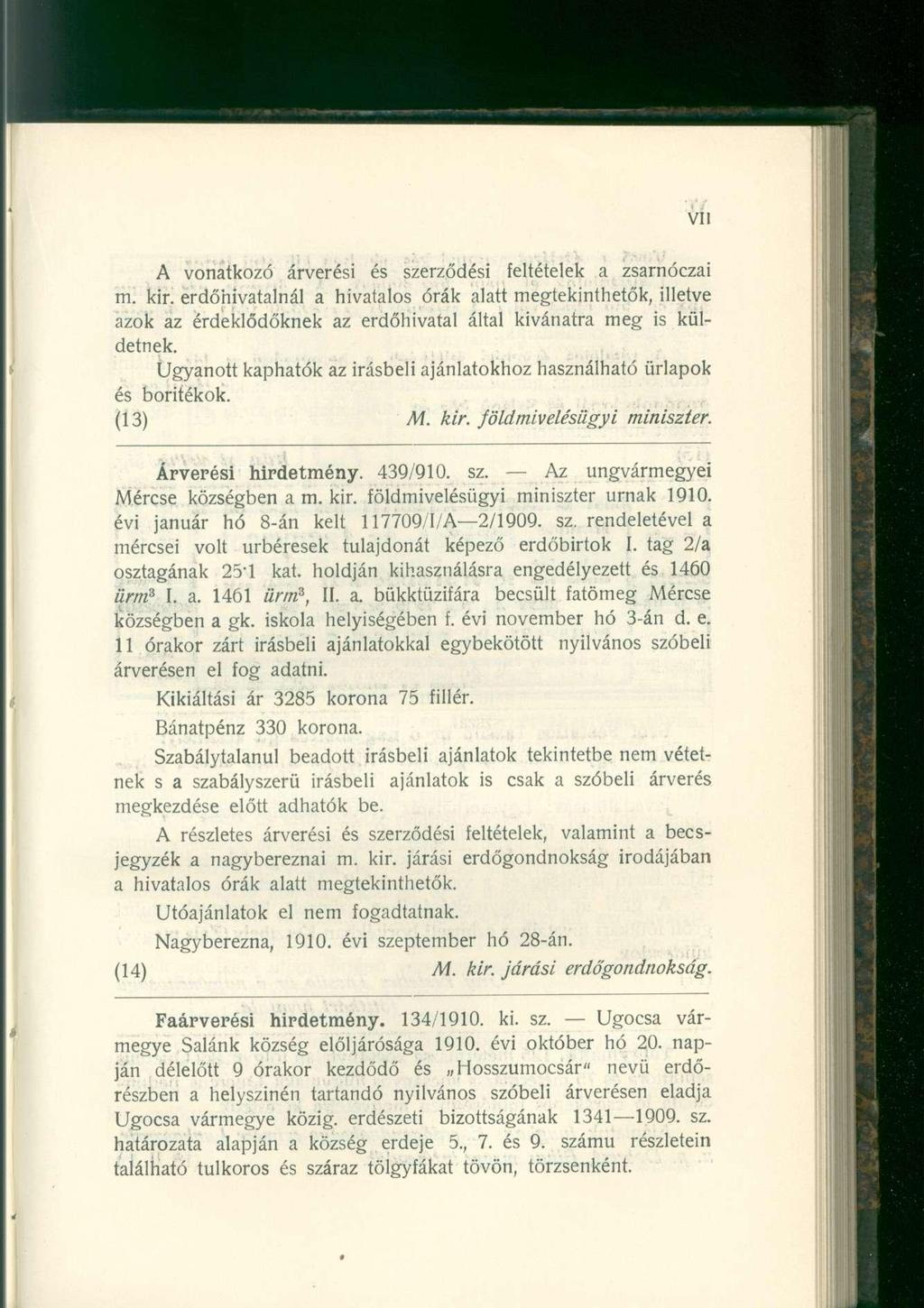 A vonatkozó árverési és szerződési feltételek a zsarnóczai m. kir. erdőhivatalnál a hivatalos órák alatt megtekinthetők, illetve azok az érdeklődőknek az erdőhivatal által kívánatra meg is küldetnek.