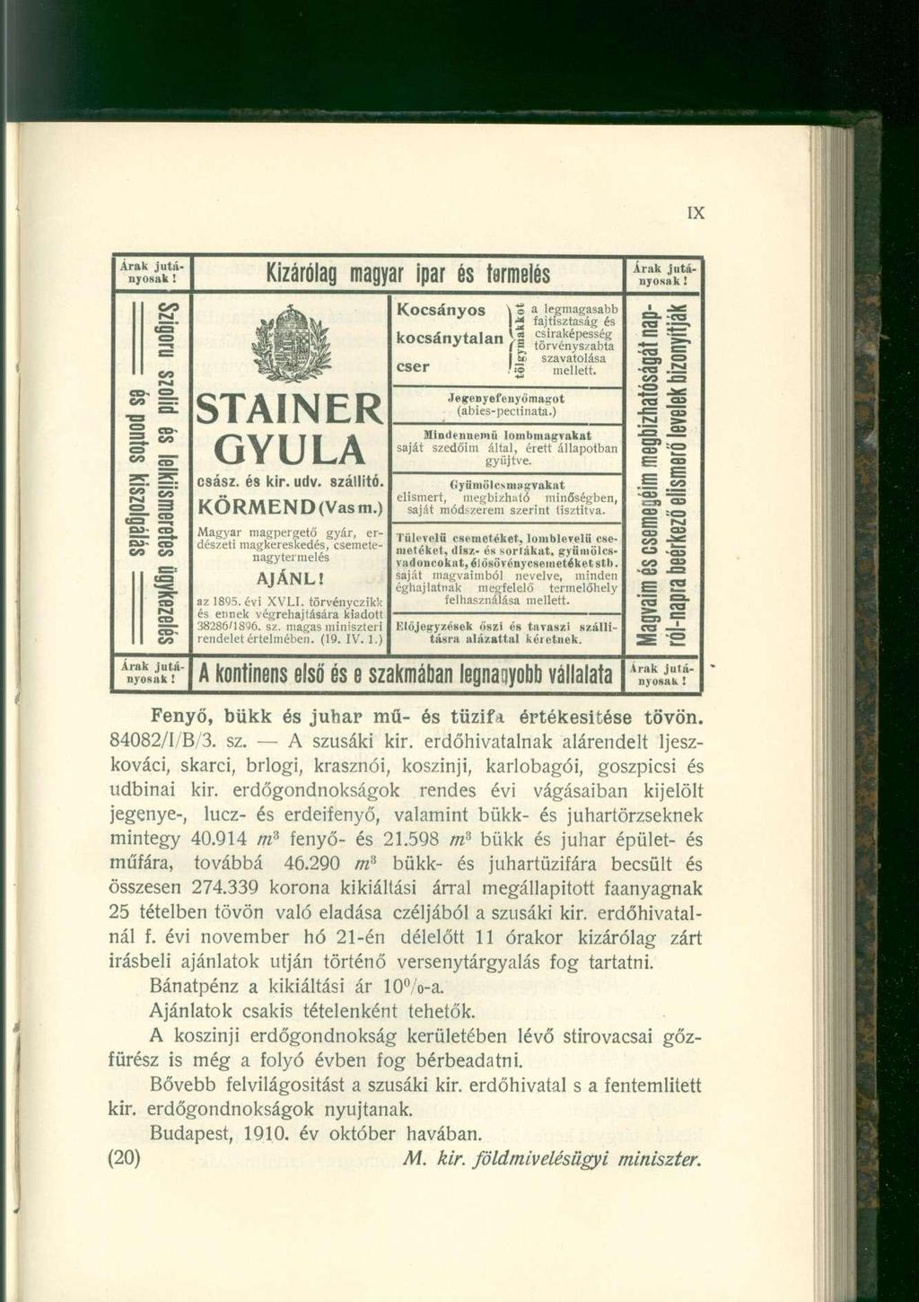 Árak jutányosak! Kizárólag magyar ipar és termelés Árak jutányosak! Szigorú sz olid és lelkiismei rétes ügykezelés és pontos kiszolc i Cl STAINER GYULA csász. és kir. udv. szállító. KÖRMEND(Vasm.