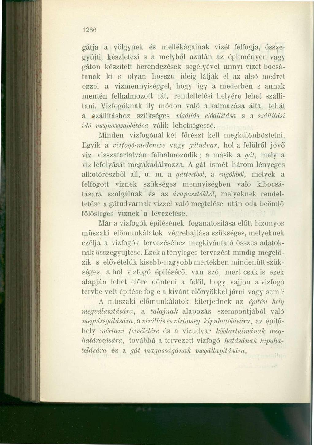 1266 gátja a völgynek és mellékágainak vizét felfogja, összegyűjti, készletezi s a melyből azután az építményen vagy gáton készített berendezések segélyével annyi vizet bocsátanak ki s olyan hosszú