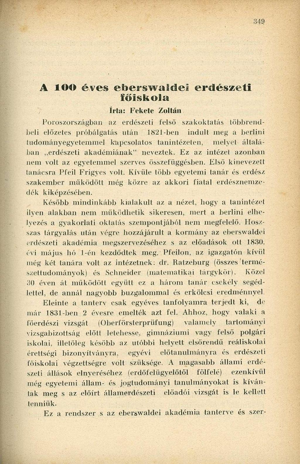 A ÍOO éves eberswaldei erdészeti főiskola írta: Fekete Zoltán Poroszországban az erdészeti felső szakoktatás többrendbeli előzetes próbálgatás után 1821-ben indult meg a berlini tudományegyetemmel