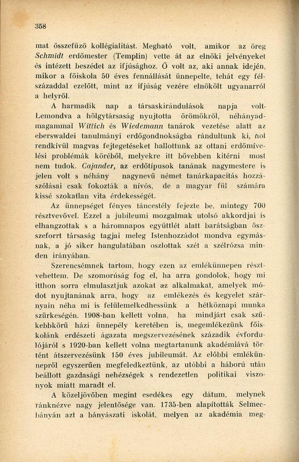 mat összefűző kollegialitást. Megható volt, amikor az öreg Schmidt erdőmester (Templin) vette át az elnöki jelvényeket és intézett beszédet az ifjúsághoz.