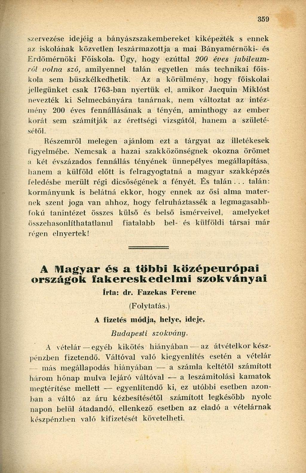 szervezése idejéig a bányászszakembereket kiképezték s ennek az iskolának közvetlen leszármazottja a mai Bányamérnöki- és Erdőmérnöki Főiskola.