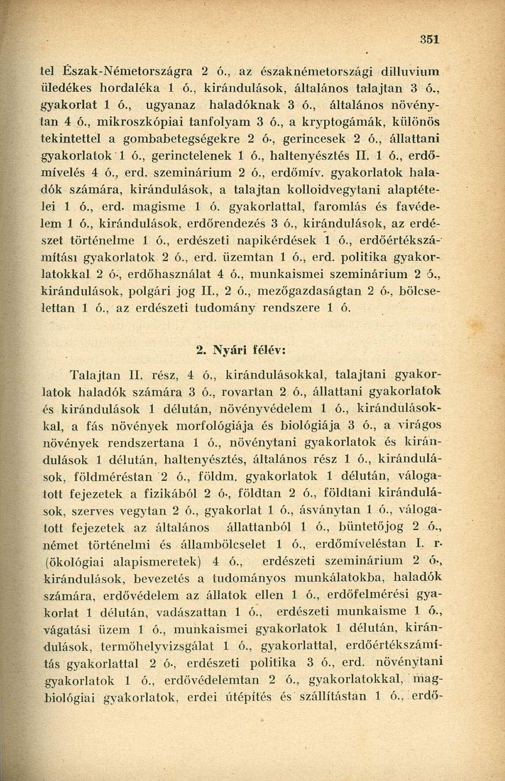 lel Észak-Németországra 2 ó., az északnémetországi dilluvium üledékes hordaléka 1 ó., kirándulások, általános talajtan 3 ó., gyakorlat 1 ó., ugyanaz haladóknak 3 ó., általános növénytan 4 ó.