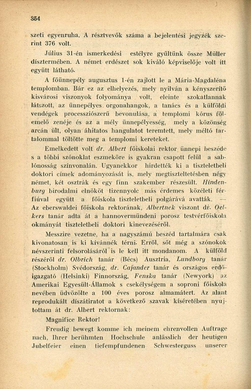 szeti egyenruha. A résztvevők száma a bejelentési jegyzék szerint 376 volt. Július 31-én ismerkedési estélyre gyűltünk össze Müller dísztermében.