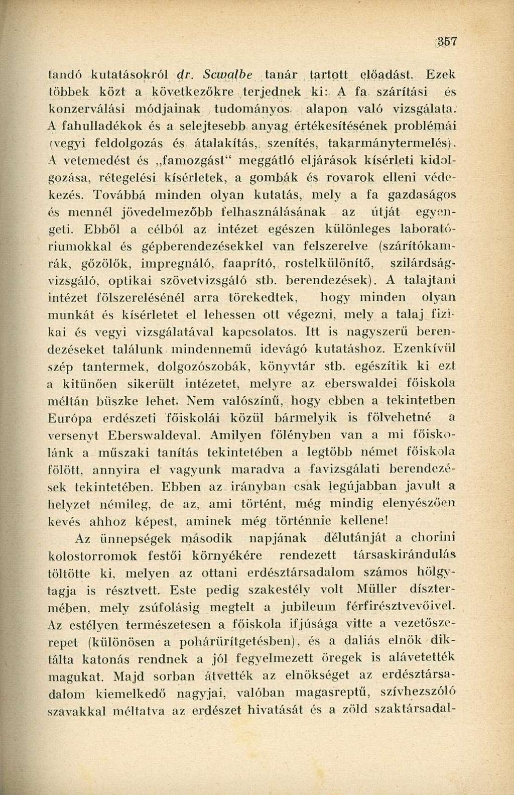 landó kutatásokról dr. Scwalbe tanár tartott előadást. Ezek többek közt a következőkre terjednek ki: A fa szárítási konzerválási módjainak tudományos alapon való vizsgálata.