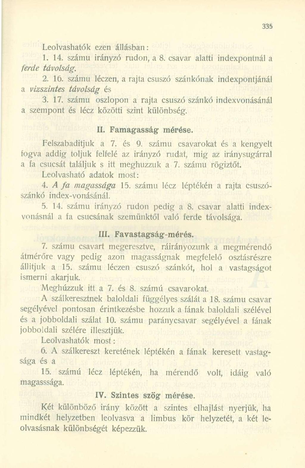 Leolvashatók ezen állásban: 1. 14. számú irányzó rúdon, a 8. csavar alatti indexpontnál a ferde távolság. 2. ló. számú léczen, a rajta csúszó szánkónak indexpontjánál a vízszintes távolság és 3. 17.