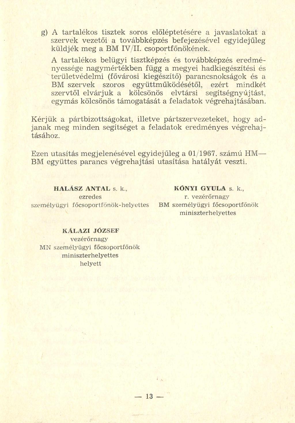 g) A tartalékos tisztek soros előléptetésére a javaslatokat a szervek vezetői a továbbképzés befejezésével egyidejűleg küldjék meg a BM IV/II. csoportfőnökének.