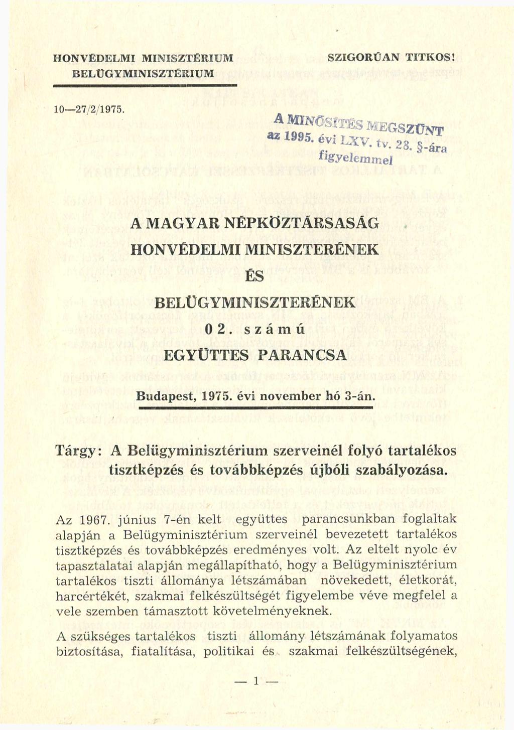 HONVÉDELMI MINISZTÉRIUM BELÜGYMINISZTÉRIUM SZIGORÚAN TITKOS! 10-27/2/1975. A MAGYAR NÉPKÖZTÁRSASÁG HONVÉDELMI MINISZTERÉNEK ÉS BELÜGYMINISZTERÉNEK 0 2. számú EGYÜTTES PARANCSA Budapest, 1975.