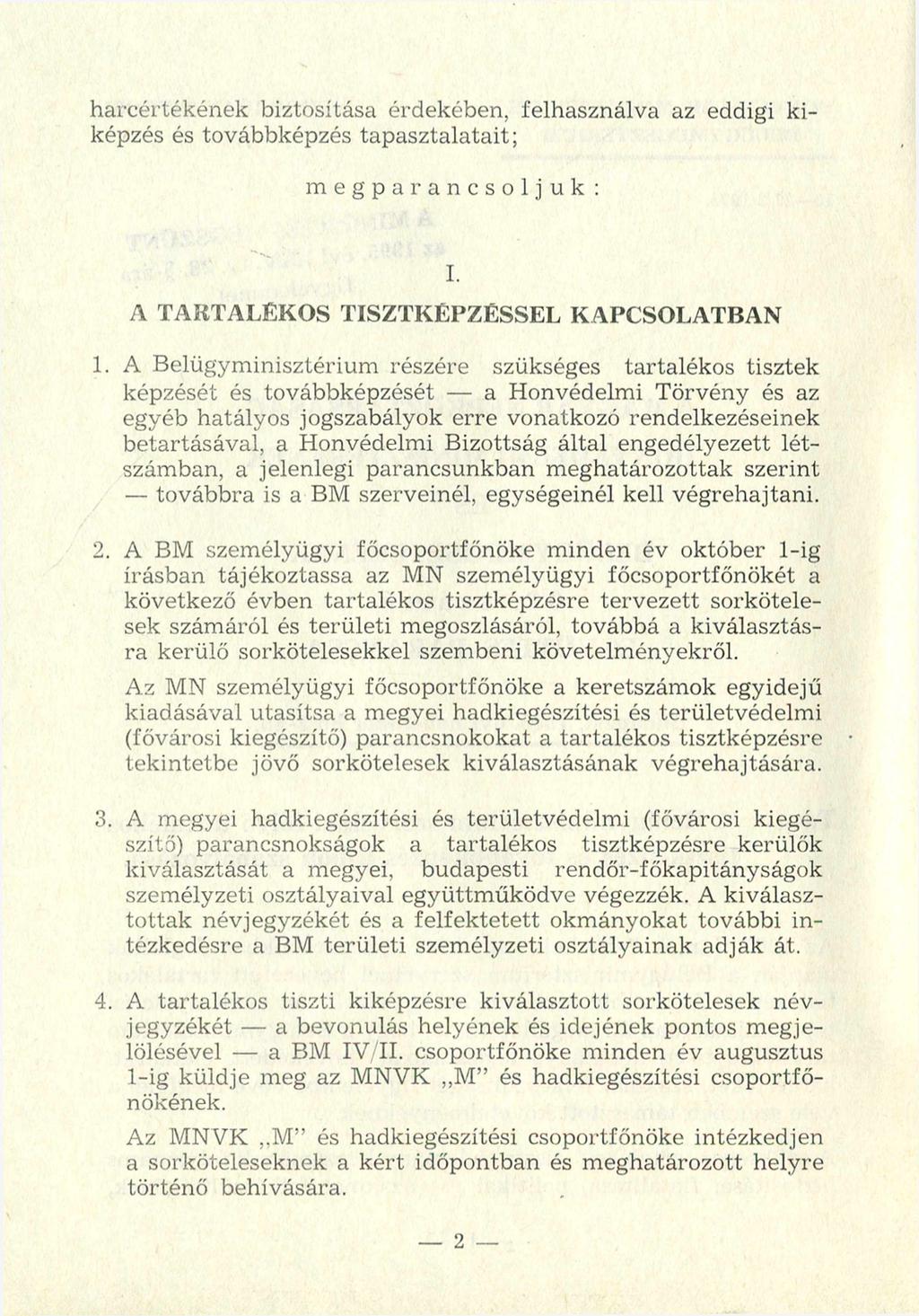 harcértékének biztosítása érdekében, felhasználva az eddigi kiképzés és továbbképzés tapasztalatait; megparancsoljuk : I. A TARTALÉKOS TISZTKÉPZÉSSEL KAPCSOLATBAN 1.