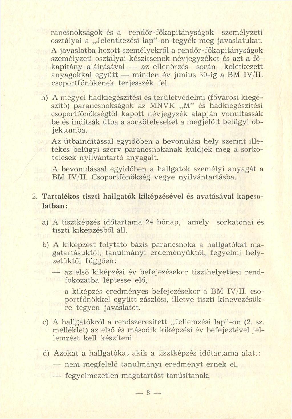 rancsnokságok és a rendőr-főkapitányságok személyzeti osztályai a Jelentkezési lap -on tegyék meg javaslatukat.