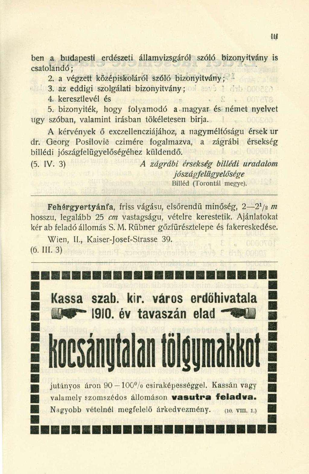 ben a budapesti erdészeti államvizsgáról szóló bizonyítvány is csatolandó ; : 2. a végzett középiskoláról szóló bizonyítvány; 3. az eddigi szolgálati bizonyítvány; 4. keresztlevél és 5.