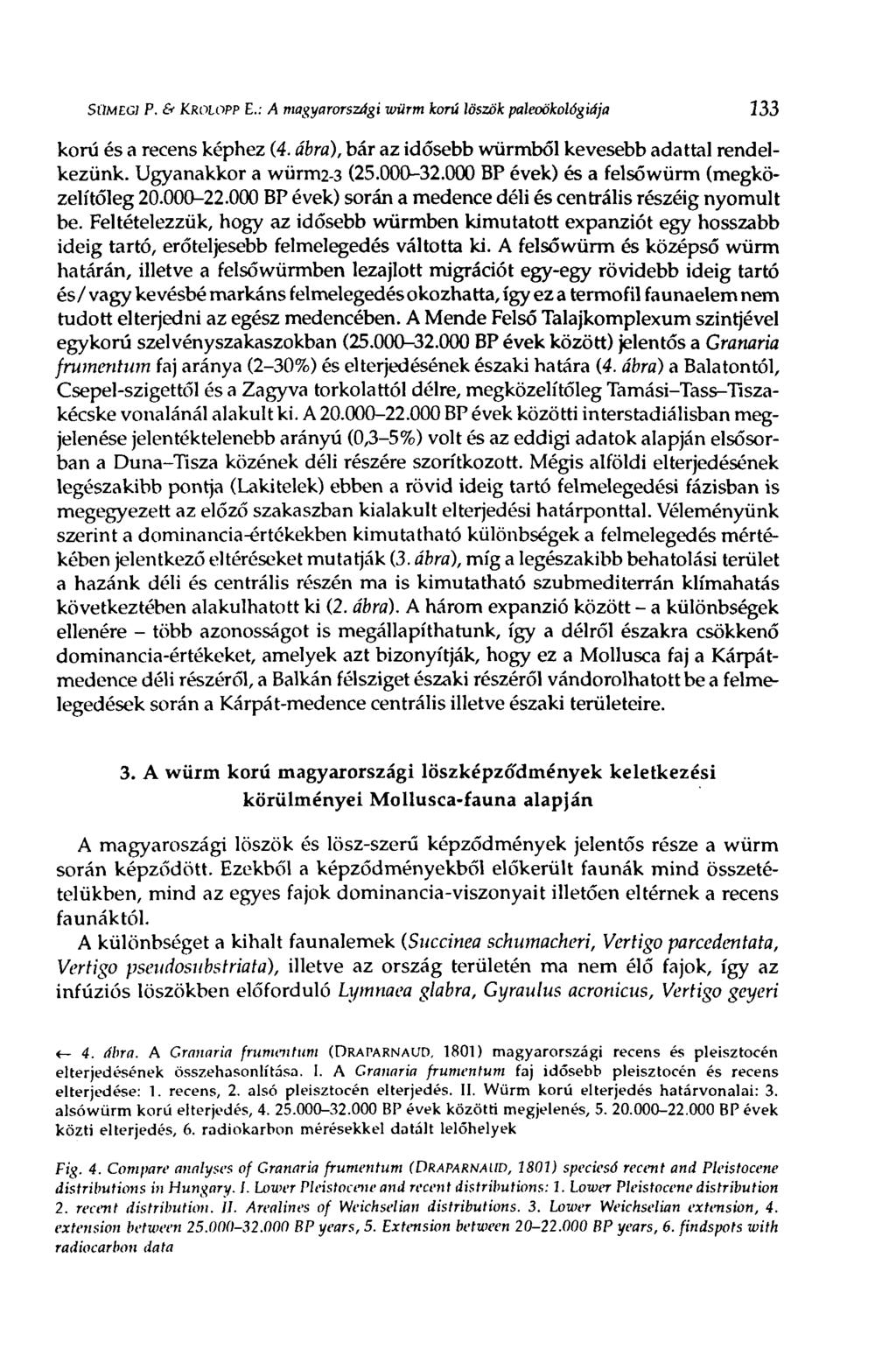SÜMEGI P. êf KROLOPP Е.: A magyarországi Würm korú löszök paleoökológiája 233 korú és a recens képhez (4. ábra), bár az idősebb würmből kevesebb adattal rendelkezünk. Ugyanakkor a würm2-3 (25.000-32.