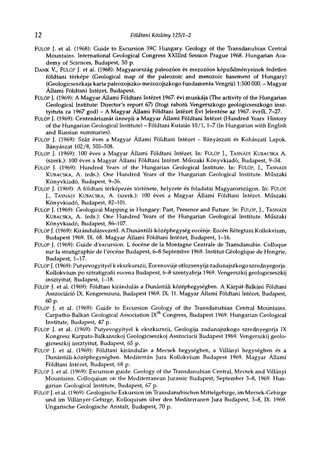 12 Földtani Közlöny 225/3-2 FÜLÖP J. et al. (1968): Guide to Excursion 39C Hungary. Geology of the Transdanubian Central Mountains. International Geological Congress XXlIIrd Session Prague 1968.