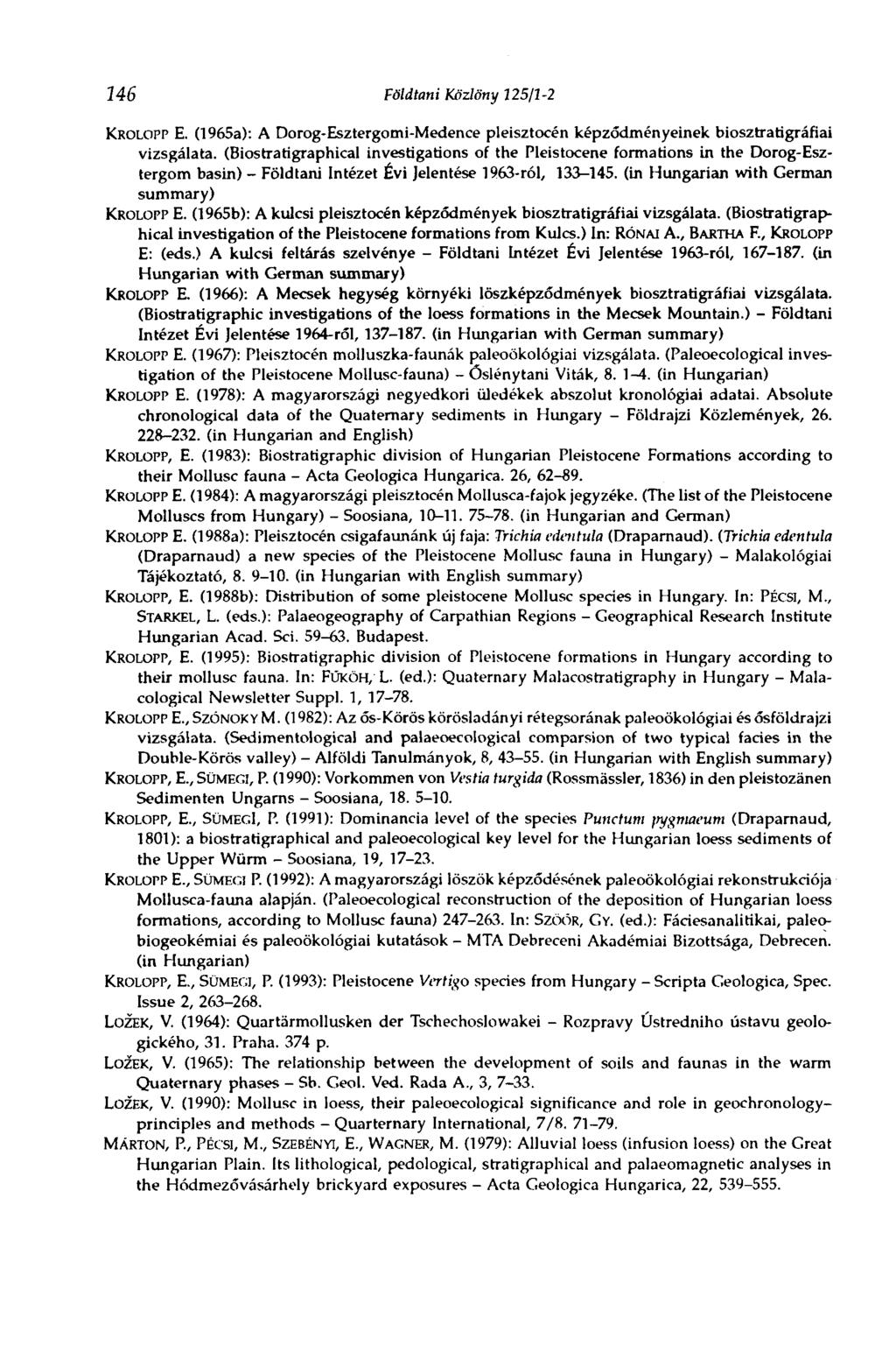 146 Földtani Közlöny 725/3-2 KROLOPP E. (1965a): A Dorog-Esztergomi-Medence pleisztocén képződményeinek biosztratigráfiai vizsgálata.