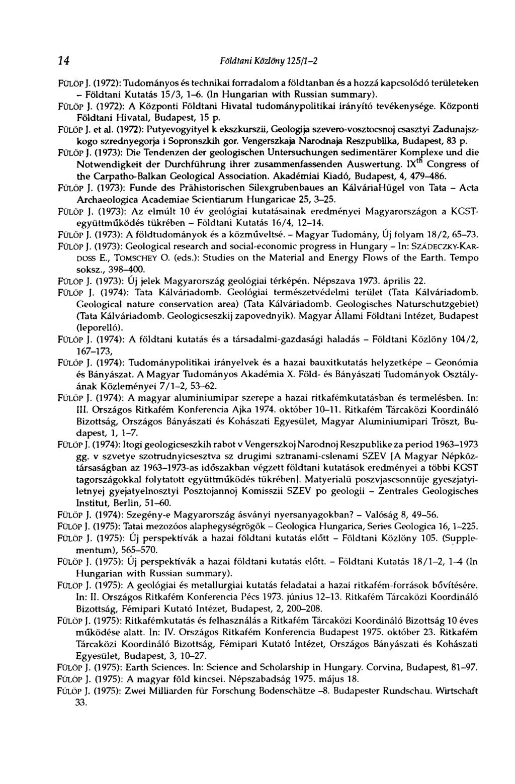 14 Földtani Közlöny 125/1-2 FÜLÖP J. (1972): Tudományos és technikai forradalom a földtanban és a hozzá kapcsolódó területeken - Földtani Kutatás 15/3, 1-6. (In Hungarian with Russian summary).