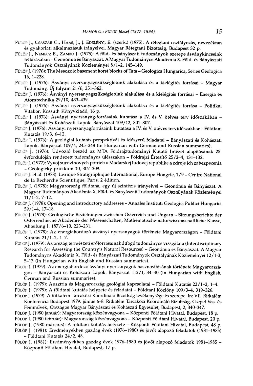HÁMOR G.: FltLOP József (1927-1994) 15 FÜLÖP J., CSÁSZÁR G., HAAS, ]., J. EDELÉNYI, E. (szerk.) (1975): A rétegtani osztályozás, nevezéktan és gyakorlati alkalmazásuk irányelvei.