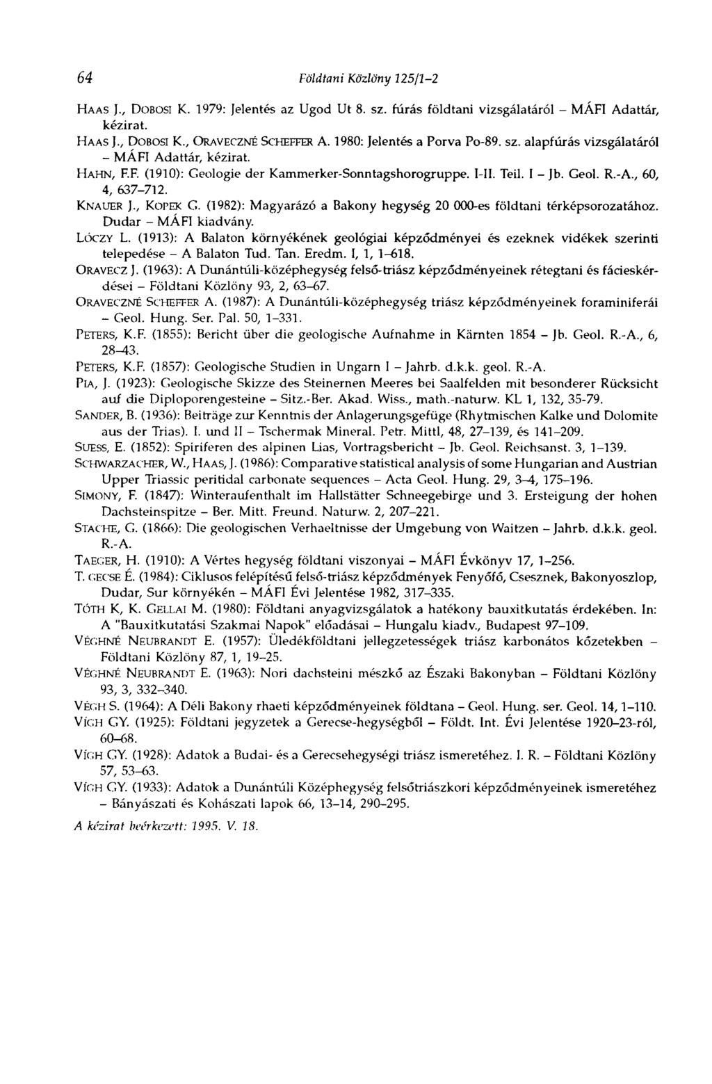 64 Földtani Közlöny 125/1-2 HAAS )., DOBOSI K. 1979: Jelentés az Ugod Ut 8. sz. fúrás földtani vizsgálatáról - MÁFI Adattár, kézirat. HAAS J., DOBOSI K., ORAVECZNÉ SCHEFFER A.