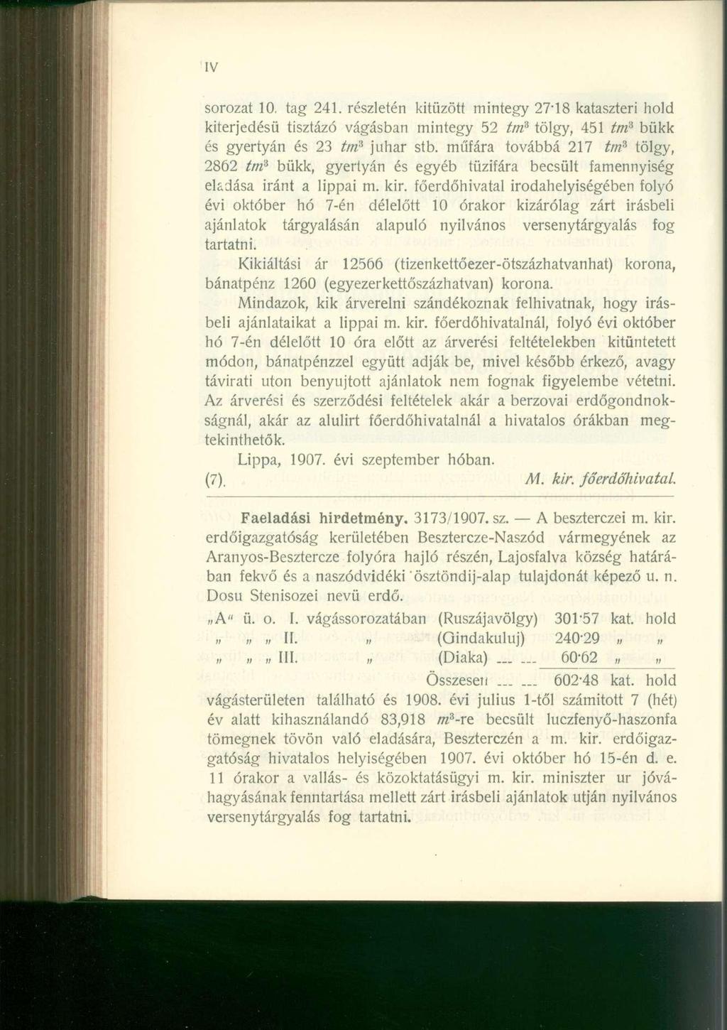 IV sorozat 10, tag 241. részletén kitűzött mintegy 27T8 kataszteri hold kiterjedésű tisztázó vágásban mintegy 52 tnfi tölgy, 451 tni A bükk és gyertyán és 23 tm 3 juhar stb.