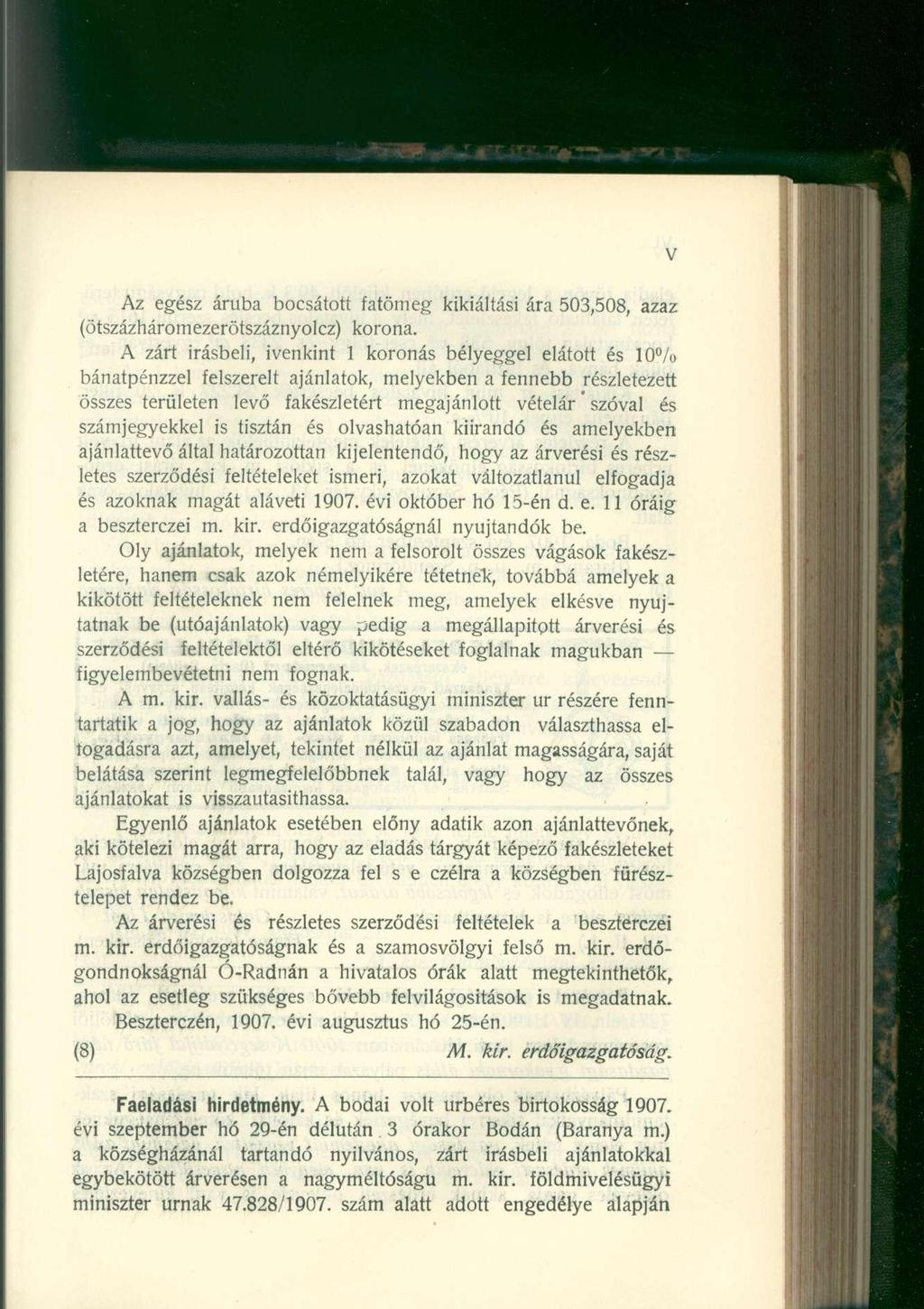 V Az egész áruba bocsátott fatömeg kikiáltási ára 503,508, azaz (ötszázháromezerötszáznyolcz) korona.