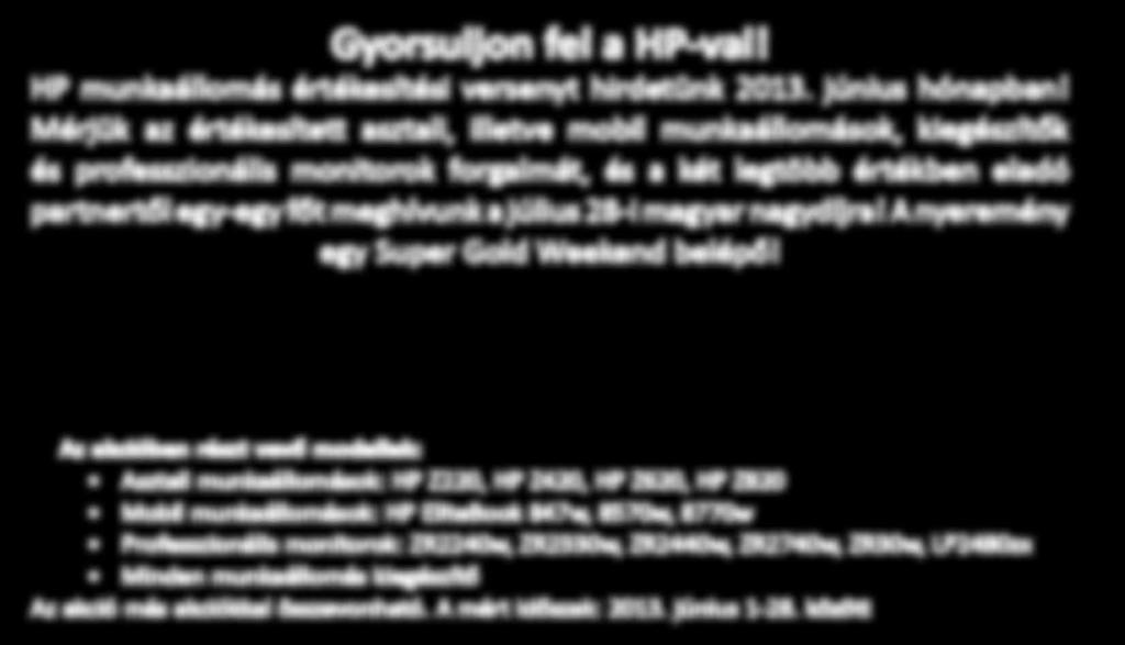 3GHz, 4GB, 500GB, DVD±RW, Win7 Pro, kamera, mikrofon, bill., egér, 1+2 év Gyorsuljon fel a HP-val! HP munkaállomás értékesítési versenyt hirdetünk 2013.