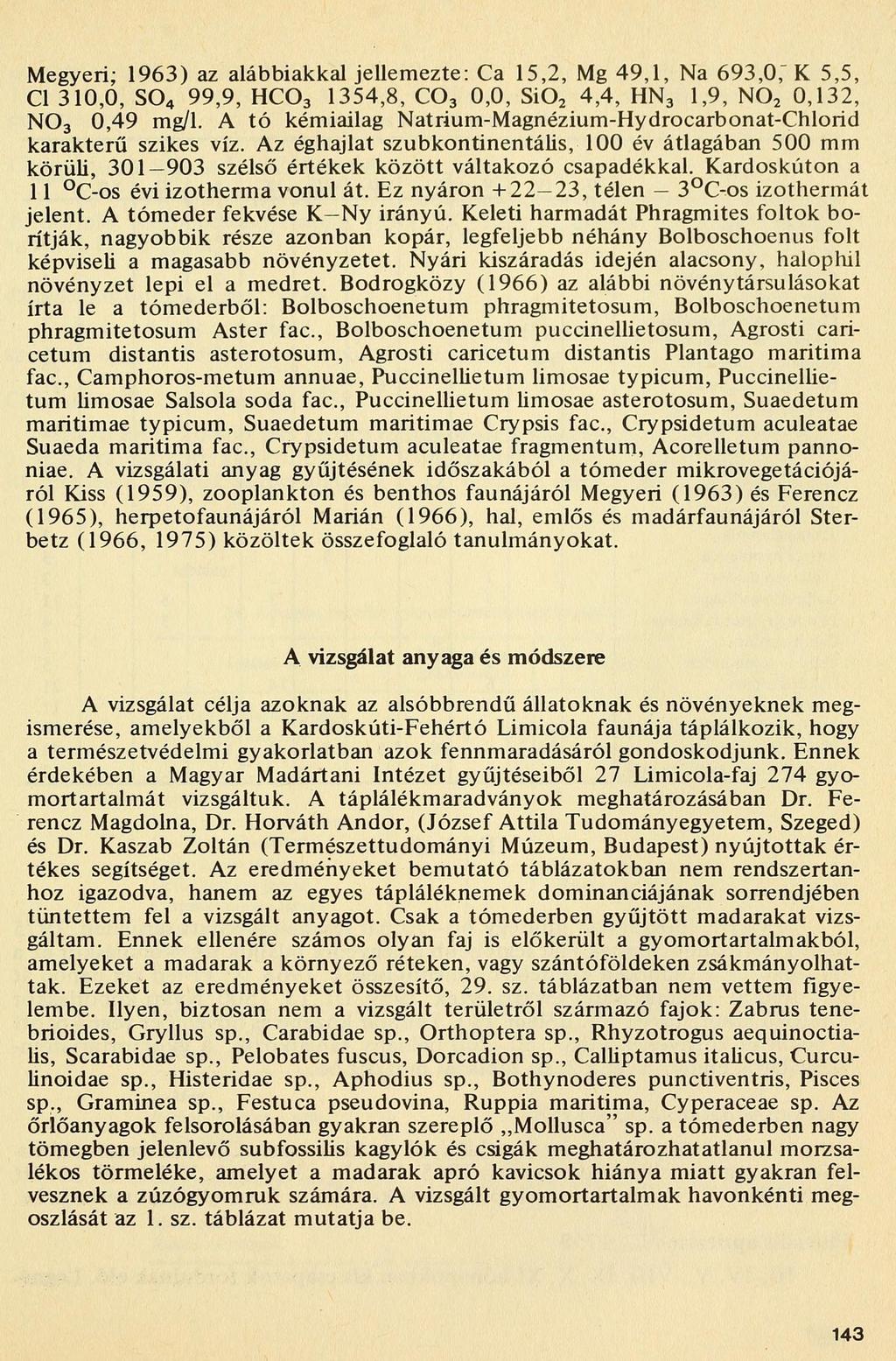 Megyeri; 96) az alábbiakkal jellemezte: Ca 5,, Mg 9,, Na 69,0," K 5,5, Cl 0,0, S0 99,9, HC0 5,8, C0 0,0, Si0,, HN,9, N0 0,, N0 0,9 mg/l.