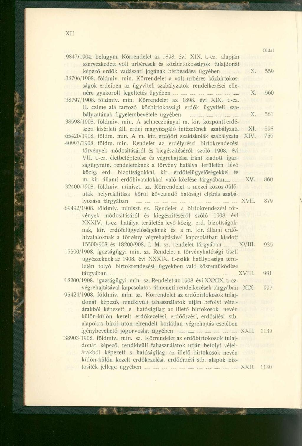 9847/1904. belügyin. Körrendele t a z 1898. év i XIX. t.-cz. alapjá n szervezkedett vol t úrbérese k é s közbirtokosságo k tulajdoná t képező erdő k vadászat i jogána k bérbeadás a ügyébe n... X. 55 9 38790/1908.