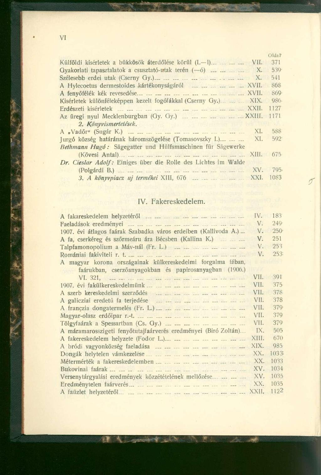 Külföldi kísérlete k a bükkösö k áterdőlés e körü l (L 1)... VI L 37 1 Gyakorlati tapasztalato k a csusztató-uta k teré n ( ó )...... X. 53 9 Szélesebb erde i uta k (Csern y Gy. ) X.