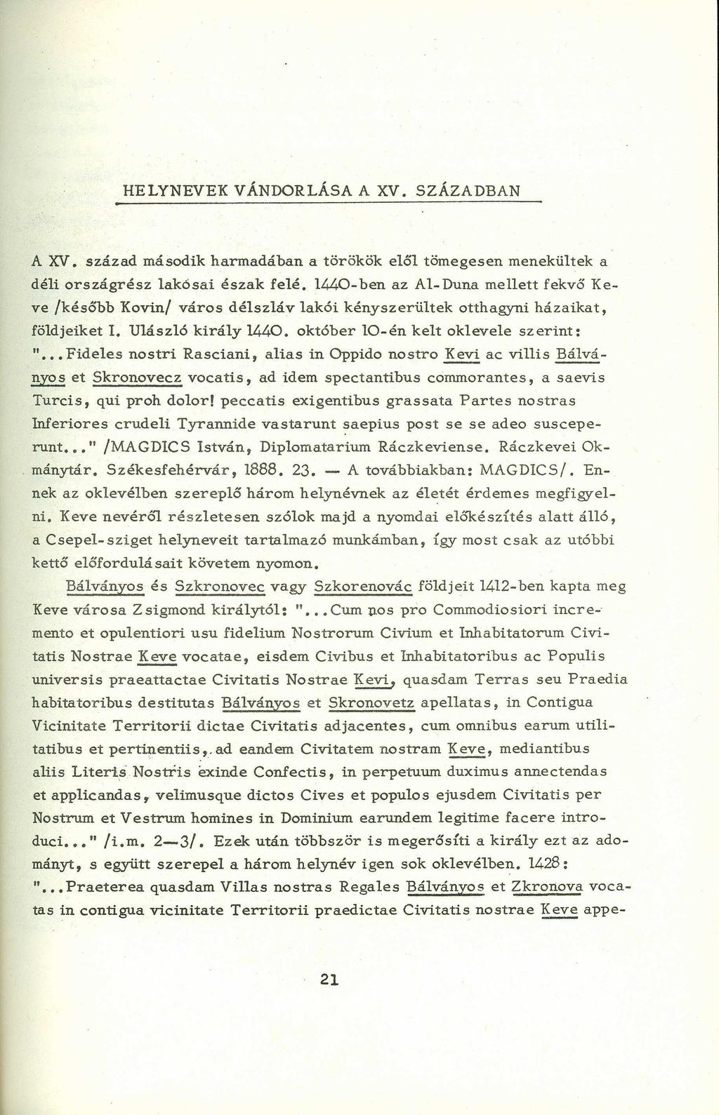 HELYNEVEK VÁNDORLÁSAA XV. SZÁZADBAN AZYXWVUTSRQPONMLKJIHGFEDCBA X V. század második harmadában a törökök elől tömegesen menekültek a déli országrész lakósai észak felé.