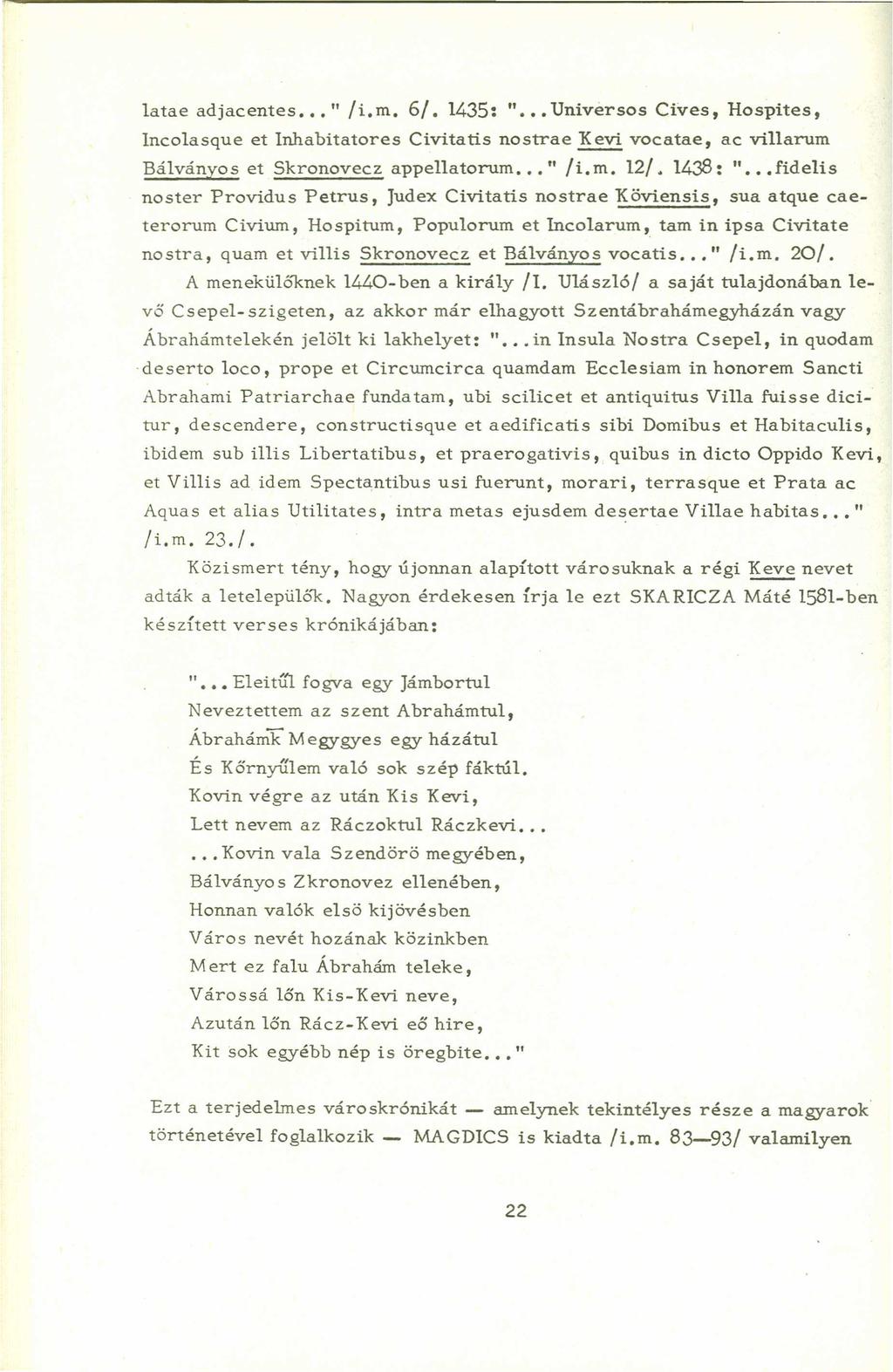 latae adjacentes " IL m,zyxwvutsrqponmlkjihgfedcba 6 1. 1435: " Universos Ctves, Hospites, Incolasque et lnhabitatores Civitatis nostrae Kevi vocatae, ac villarum Bálványos et Skronovecz appellatorum.