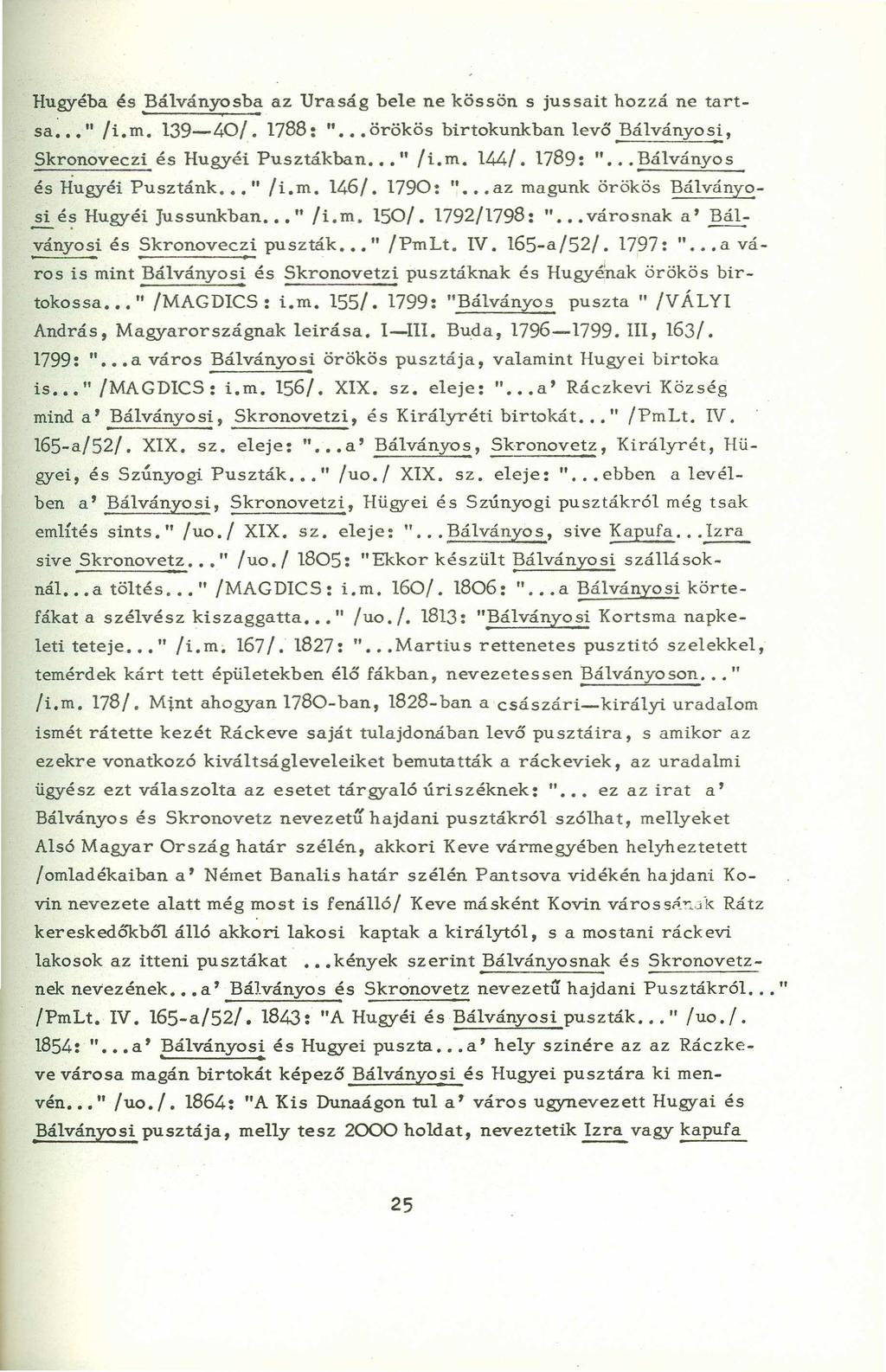 puszták Hugyéba és Bálványosba az Uraság bele ne kössön s jussait hozzá ne tartsa~ "dcbazyxwvutsrqponmlkjihgfedcba ILm. 139-40/. 1788: " örökös birtokunkban levő Bálványos.