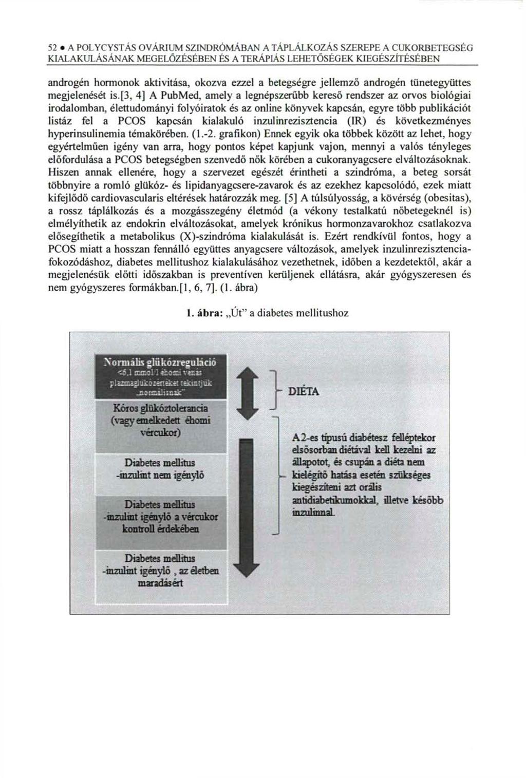52 A POLYCYSTÁS OVÁR1UM SZINDRÓMÁBAN A TÁPLÁLKOZÁS SZEREPE A CUKORBETEGSÉG androgén hormonok aktivitása, okozva ezzel a betegségre jellemző androgén tünetegyüttes megjelenését is.