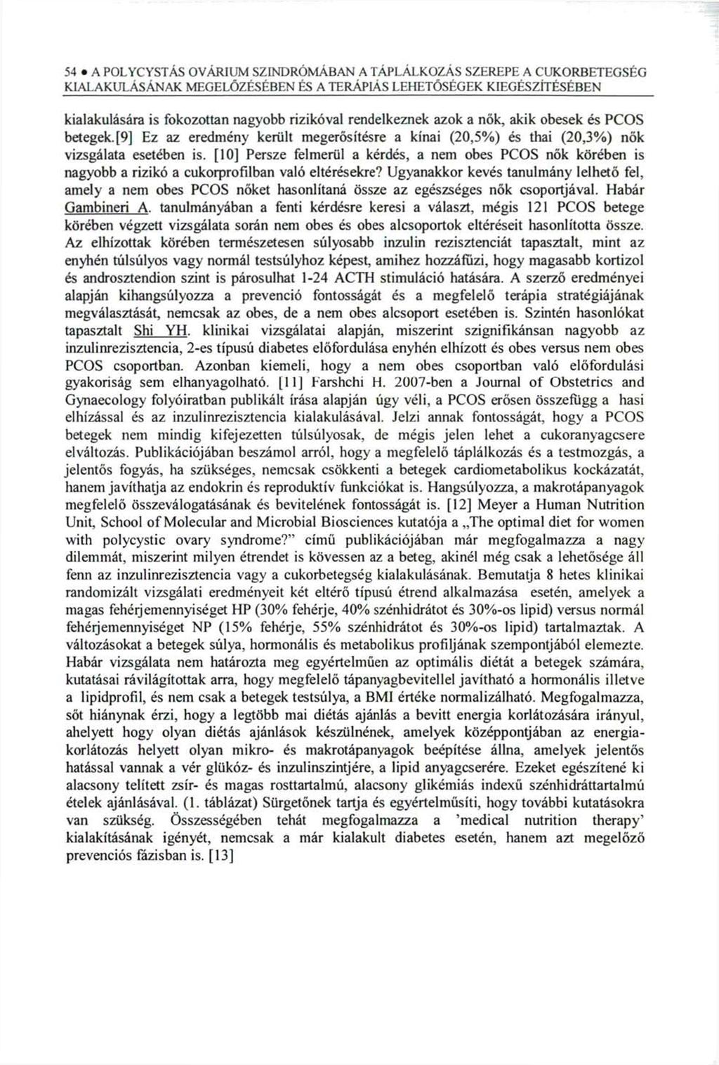 54 A POLYCYSTÁS OVÁR1UM SZINDRÓMÁBAN A TÁPLÁLKOZÁS SZEREPE A CUKORBETEGSÉG kialakulására is fokozottan nagyobb rizikóval rendelkeznek azok a nők, akik obesek és PCOS betegek.