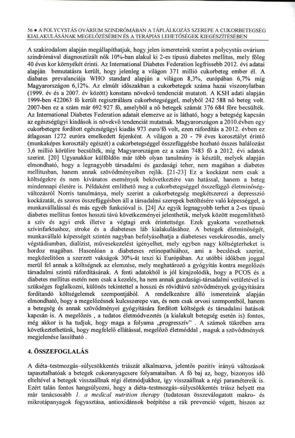 56 A POLYCYSTÁS OVÁR1UM SZINDRÓMÁBAN A TÁPLÁLKOZÁS SZEREPE A CUKORBETEGSÉG A szakirodalom alapján megállapíthatjuk, hogy jelen ismereteink szerint a polycystás ovárium szindrómával diagnosztizált nők