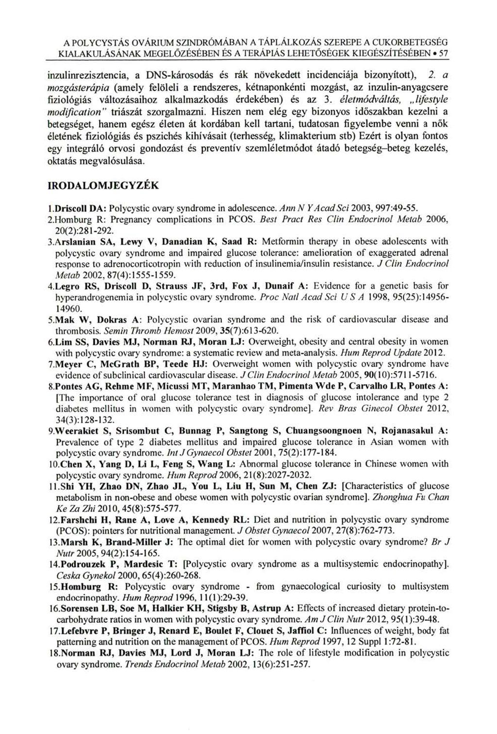57 A POLYCYSTÁS OVÁR1UM SZINDRÓMÁBAN A TÁPLÁLKOZÁS SZEREPE A CUKORBETEGSÉG inzulinrezisztencia, a DNS-károsodás és rák növekedett incidenciája bizonyított), 2.