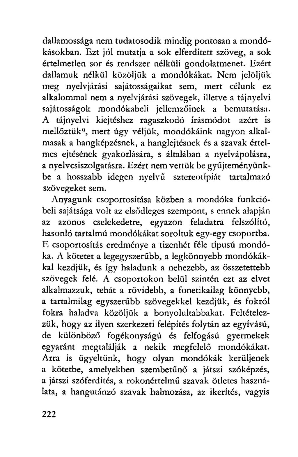 dallamossága nem tudatosodik mindig pontosan a mondókásokban. Ezt jól mutatja a sok elferdített szöveg, a sok értelmetlen sor és rendszer nélküli gondolatmenet.