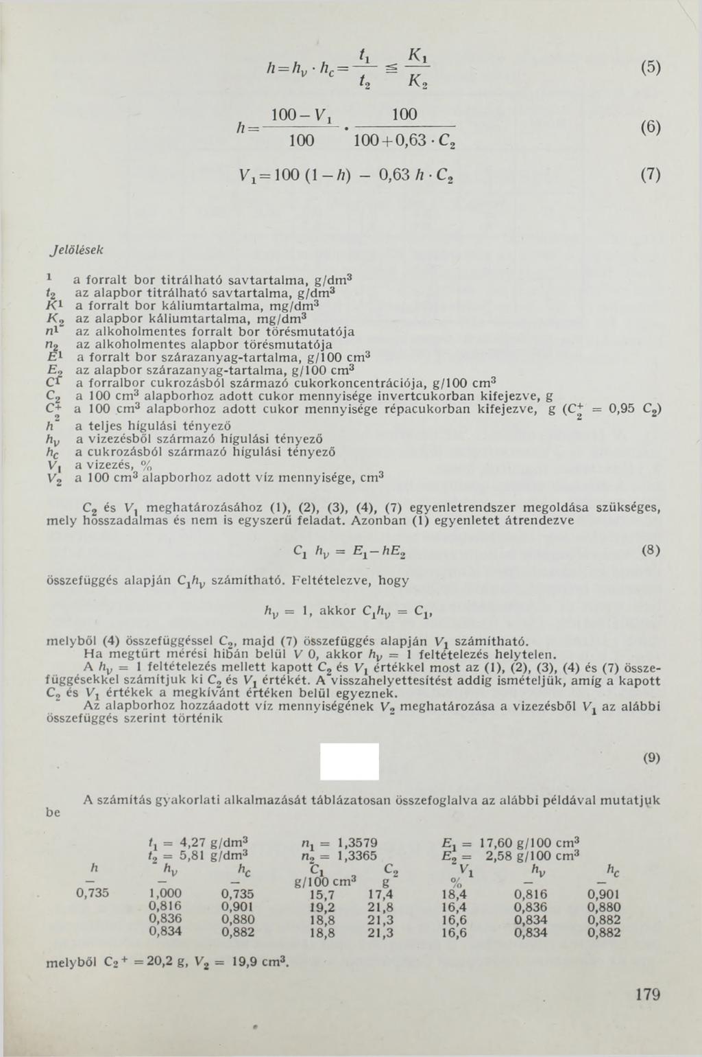 h = h v - h c = r í U K 2 (5) 1 оо о о 100 " 100 + 0,63 С2 (6) V1==100 (1-Л) - 0,63 л -с2 (7) Jelölések 1 a fo rra lt bor titrá lh a tó savtartalm a, g/dm 3 <2 az alapbor titrá lh a tó savtartalm a,