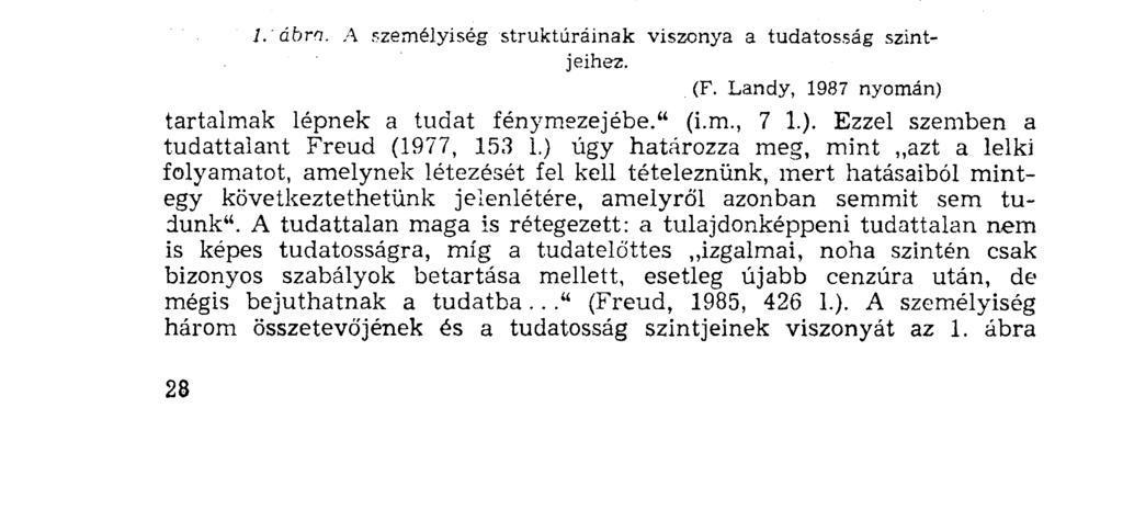 A külvilág és az ösztön-én igényeit és követelményeit az én még egy harmadik tényezővel is összhangba kell hozza.