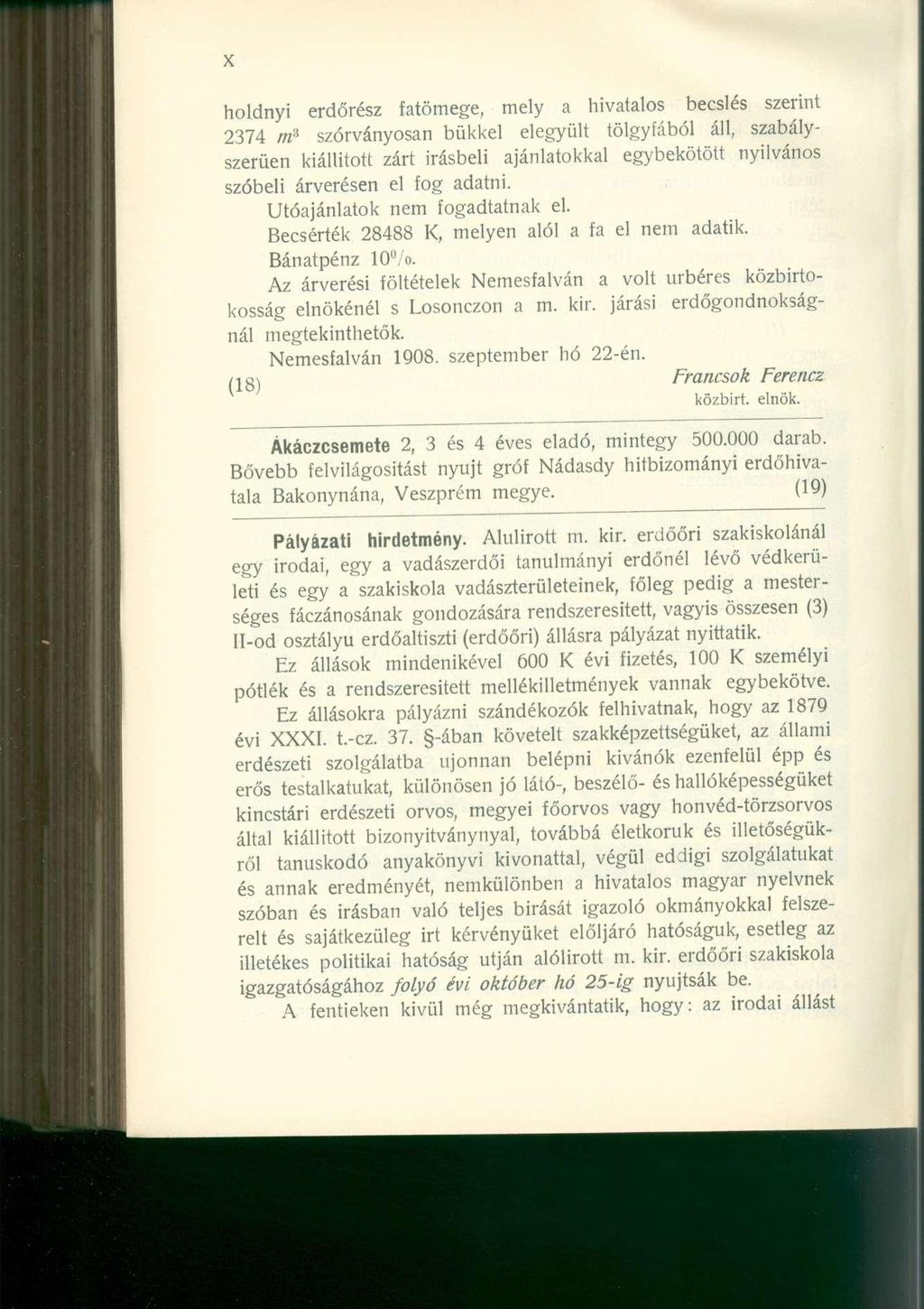 holdnyi erdőrész fatömege, mely a hivatalos becslés szerint 2374 m 3 szórványosan bükkel elegyült tölgyfából áll, szabályszerűen kiállított zárt Írásbeli ajánlatokkal egybekötött nyilvános szóbeli