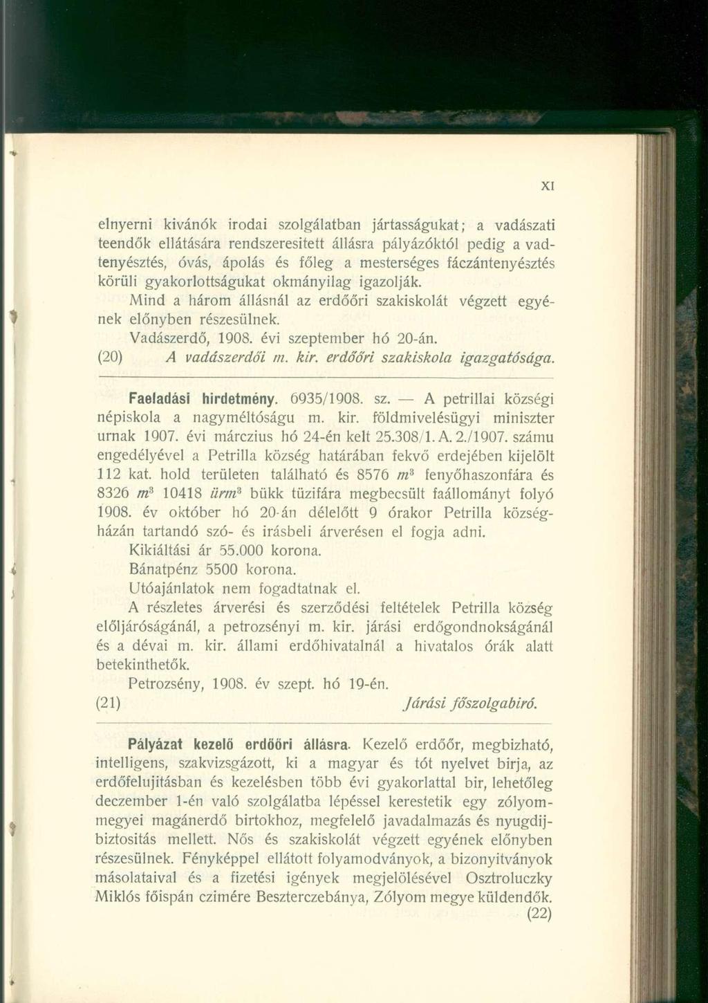 elnyerni kivánók irodai szolgálatban jártasságukat; a vadászati teendők ellátására rendszeresített állásra pályázóktól pedig a vadtenyésztés, óvás, ápolás és főleg a mesterséges fáczántenyésztés