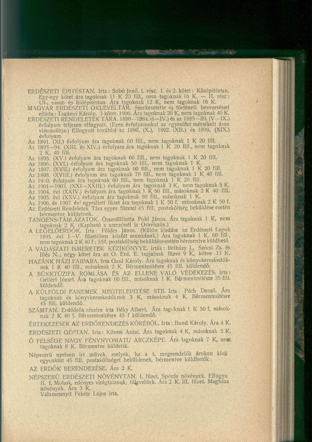 ERDÉSZETI ÉPITÉSTAN. Irta: Sobójenő. I. rész. 1. és 2. kötet: Középitéstan. Egy-egy kötet ára tagoknak 11 K 20 fill., nem tagoknak 16 K. II.