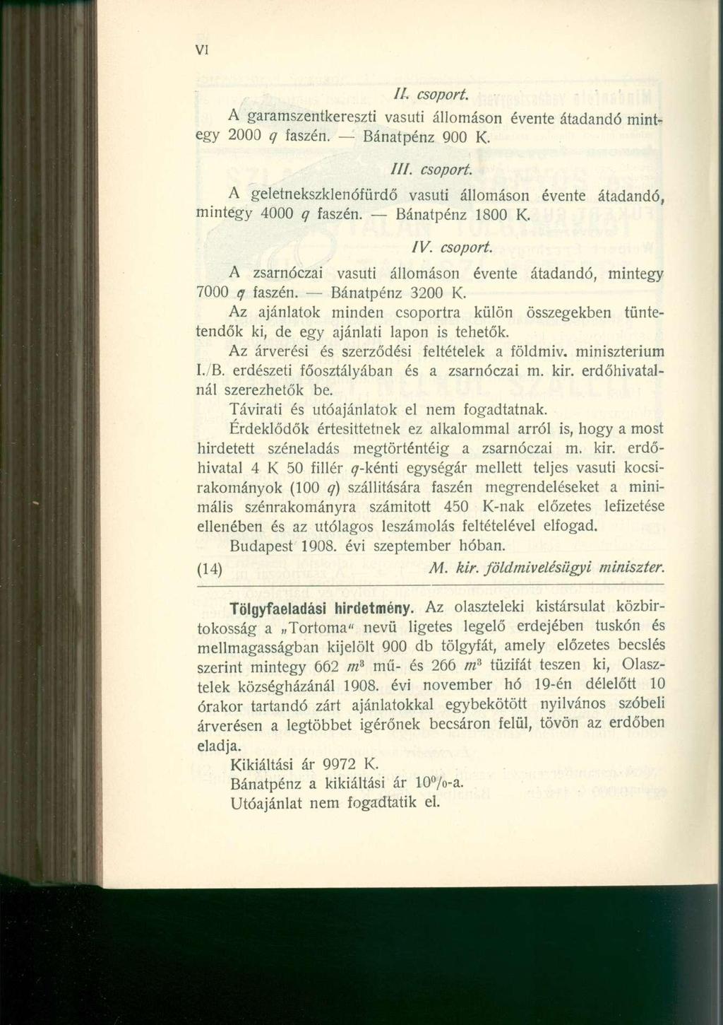 //. csoport. A garamszentkereszti vasúti állomáson évente átadandó mintegy 2000 q faszén. Bánatpénz 900 K. ///. csoport. A geletnekszklenófürdő vasúti állomáson évente átadandó, mintegy 4000 q faszén.