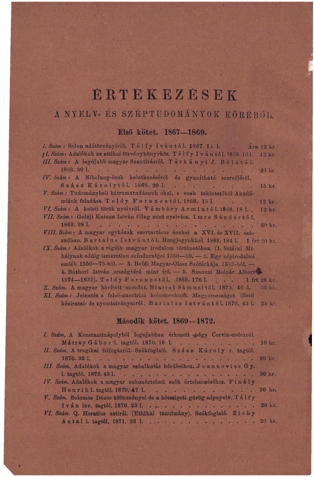 ÉRTEKEZÉSEK A NYELV- ÉS SZÉPTUDOMÁNYOK EIsö kötet. 1867 1869. KÖRÉBŐL. /. Szám : Solon adótörvényéről. Télfy Ivántól. 1867. 11 1.. Ára 12 kr. jlszám: Adalékok az attikai törvénykönyvhöz.