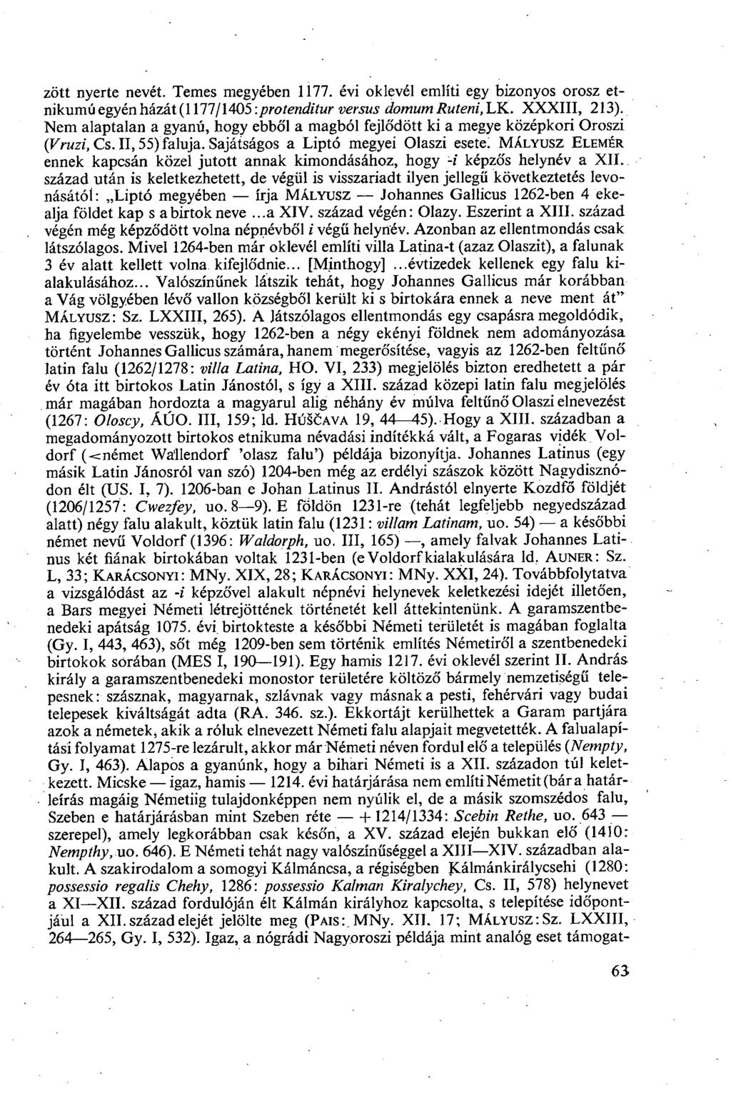zött nyerte nevét. Temes megyében 1177. évi oklevél említi egy bizonyos orosz etnikumú egyén házát (1177/1405 \ protenditur versus domumruteni,lk. XXXIII, 213).