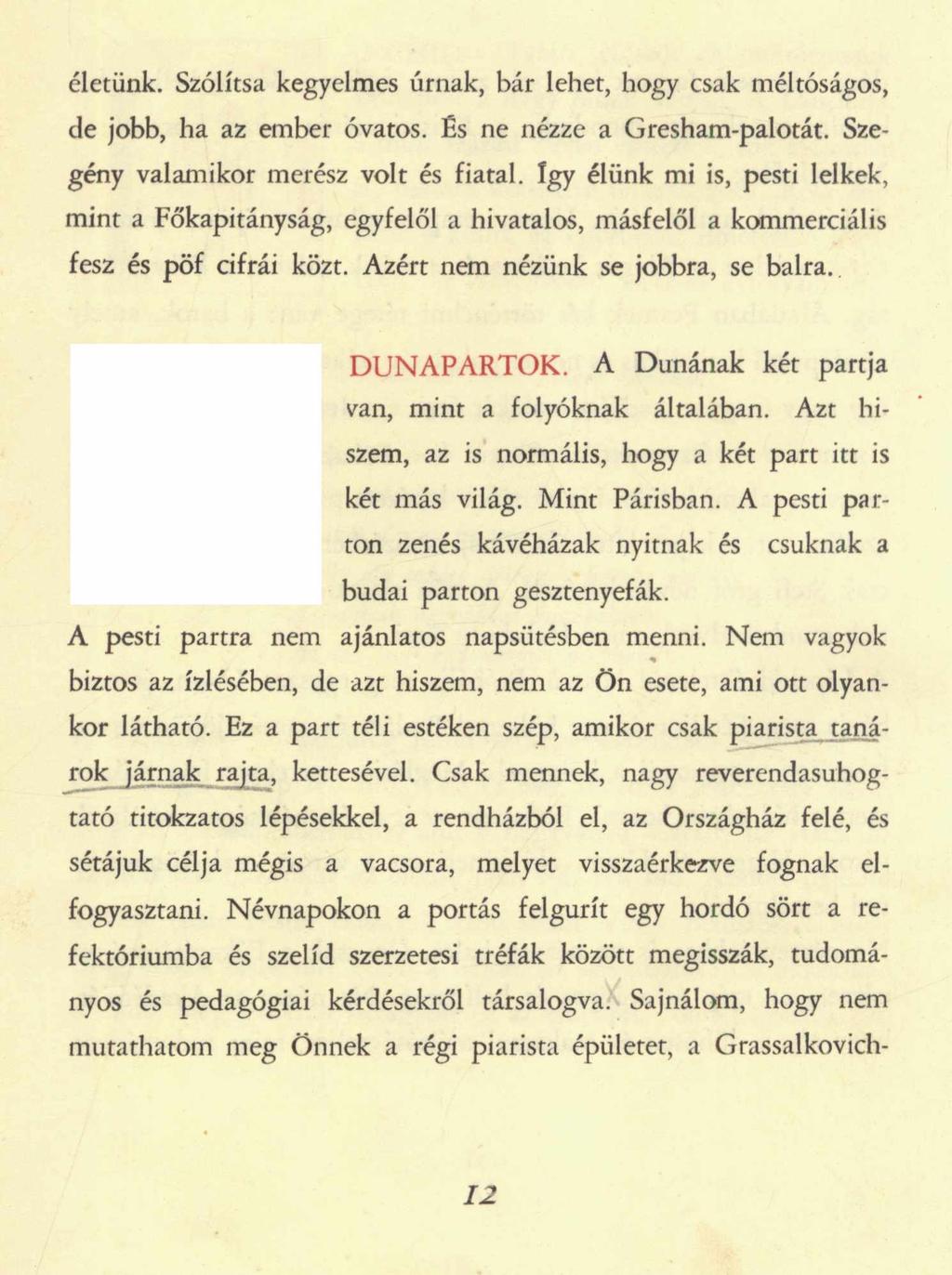 életünk. Szólítsa kegyelmes úrnak, bár lehet, hogy csak méltóságos, de jobb, ha az ember óvatos. És ne nézze a Gresham-palotát. Szegény valamikor merész volt és fiatal.