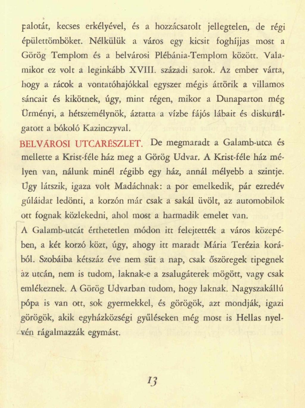 palotát, kecses erkélyével, és a hozzácsatolt jellegtelen, de régi épülettömböket. Nélkülük a város egy kicsit foghíjjas most a Görög Templom és a belvárosi Plébánia-Templom között.