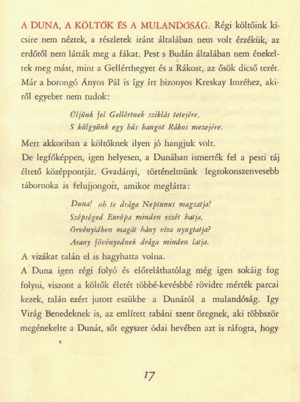 A DUNA, A KÖLTŐK ÉS A MÚLANDÓSÁG. Régi költőink kicsire nem néztek, a részletek iránt általában nem volt érzékük, az erdőtől nem látták meg a fákat.