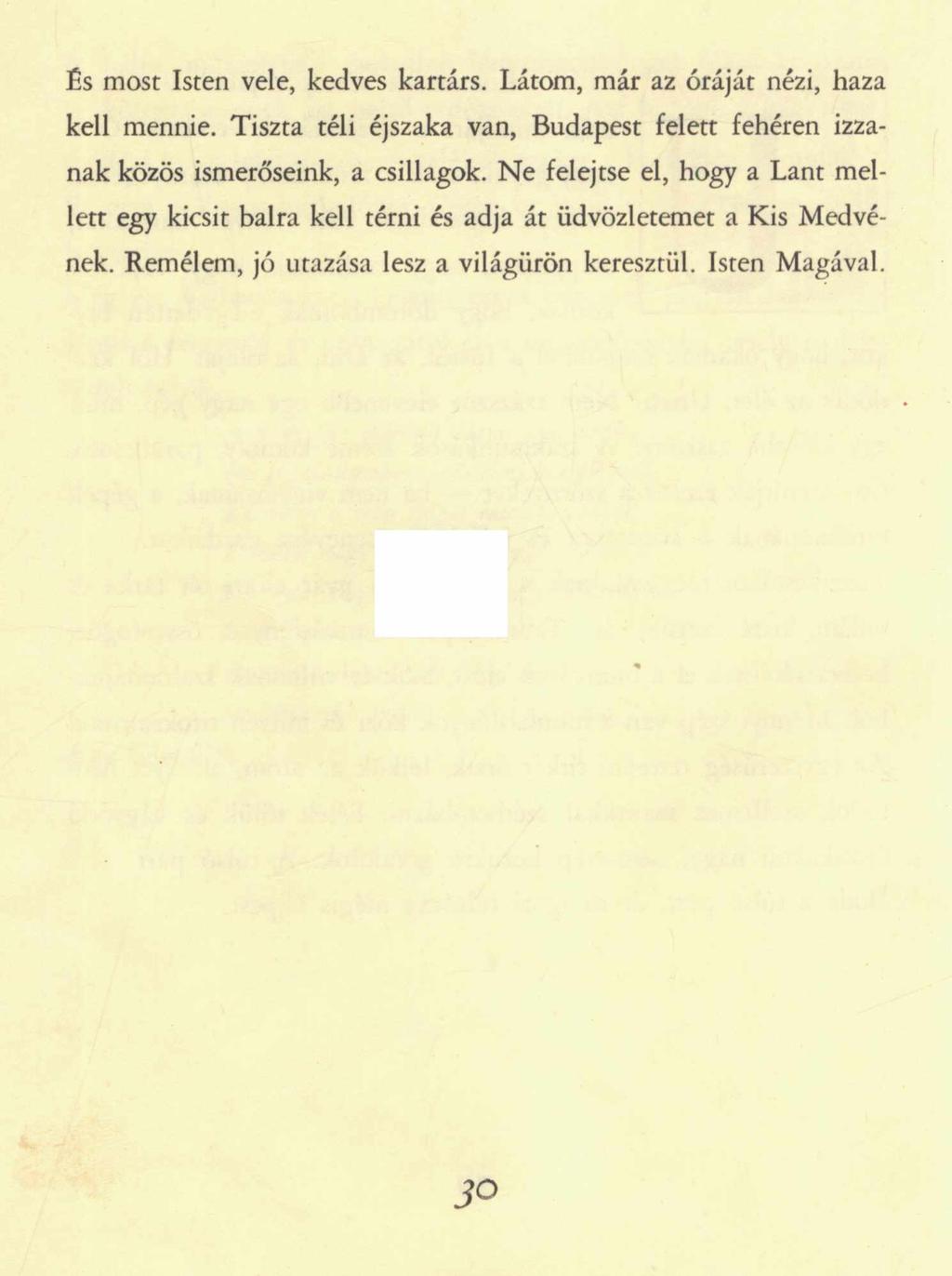 És most Isten vele, kedves kartárs. Látom, már az óráját nézi, haza kell mennie.