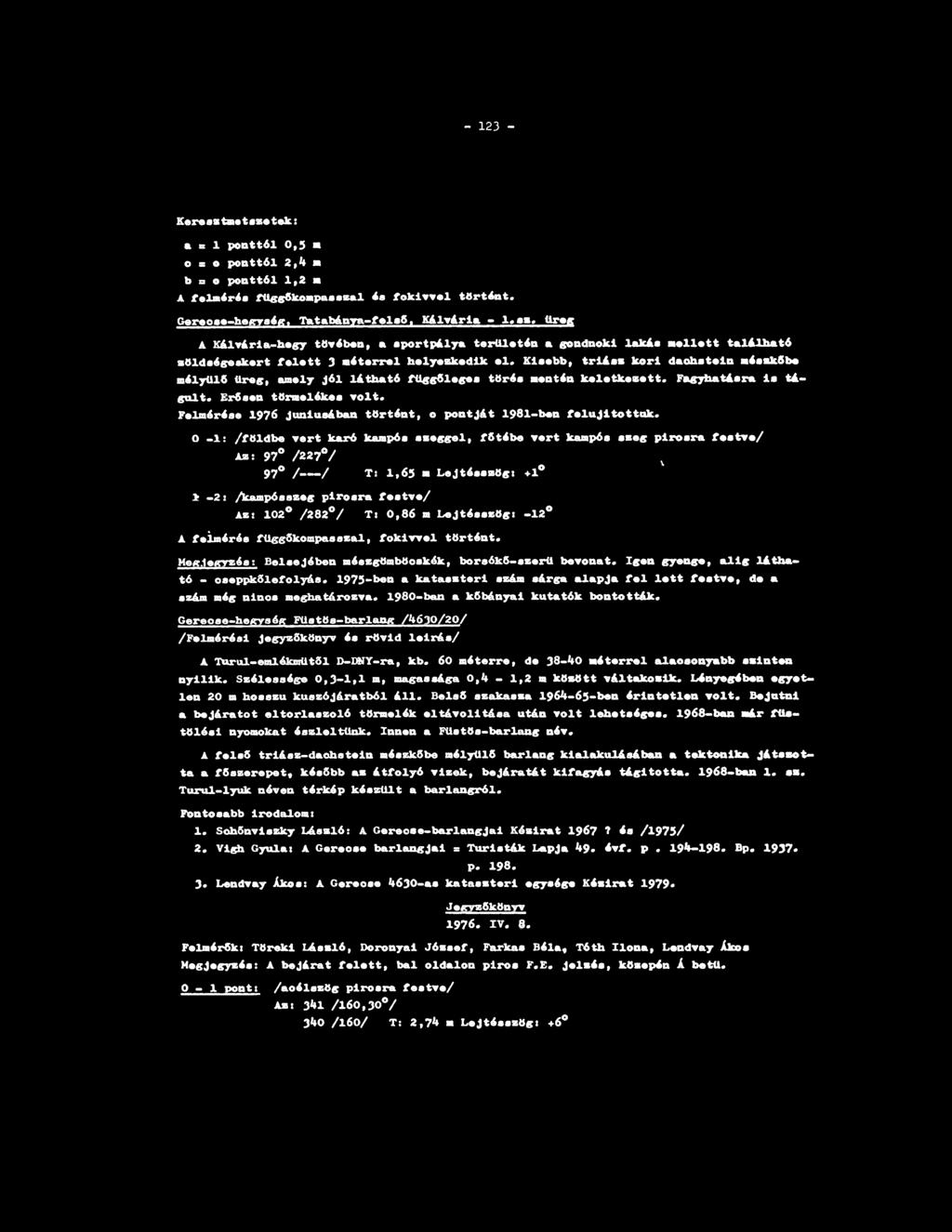 - 123 - K*r*Mta«t*Mtéki» s 1 ponttól 0,5 о s о ponttól 2,4 ш Ь в о ponttól 1,2 ш A felmérés foegtkeapasiwl óe f o k l m l történt. Oereose-hegység«Tatabánya-felső.