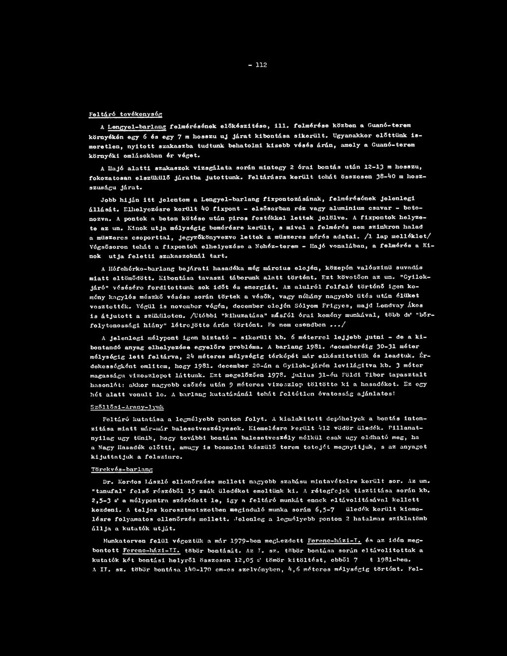 - 112 Feltáró tevékenység A Lengyel-barlang felmérésének előkészítése, ill. felmérése közben a Guanó-terem környékén egy 6 és egy 7 m bosszú uj járat kibontása sikerült.